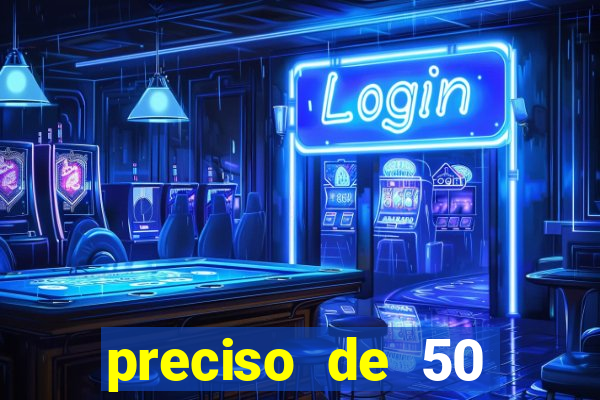 preciso de 50 reais urgente